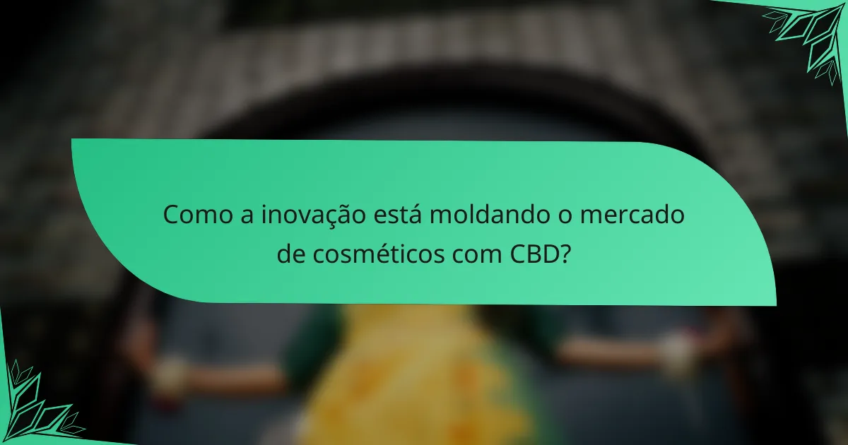 Como a inovação está moldando o mercado de cosméticos com CBD?