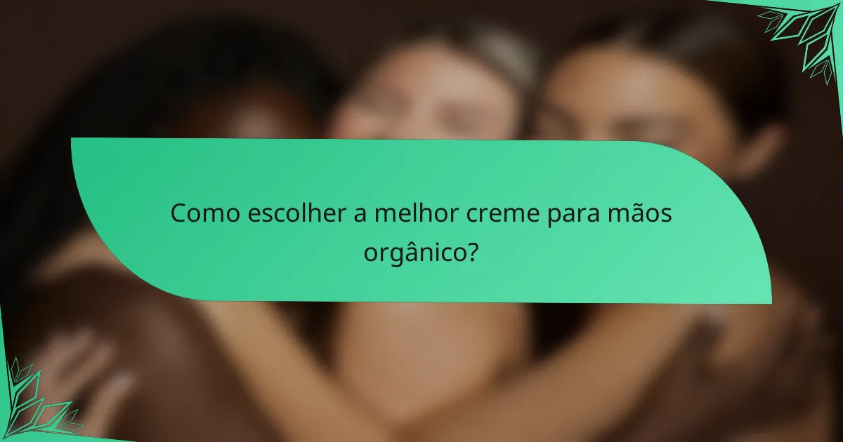 Como escolher a melhor creme para mãos orgânico?