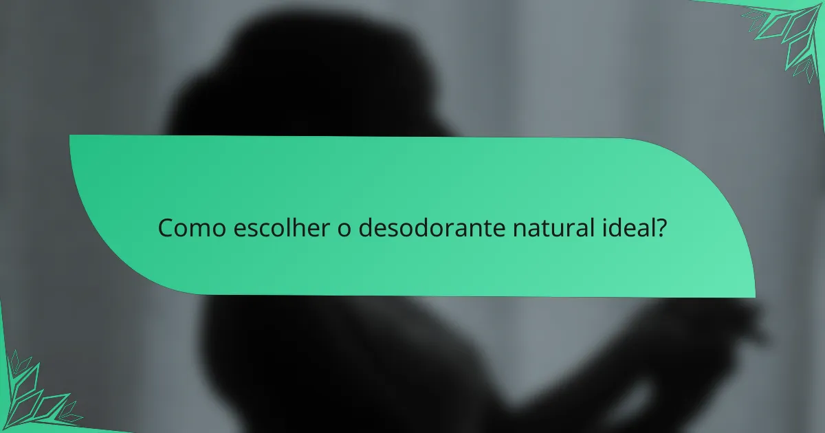 Como escolher o desodorante natural ideal?