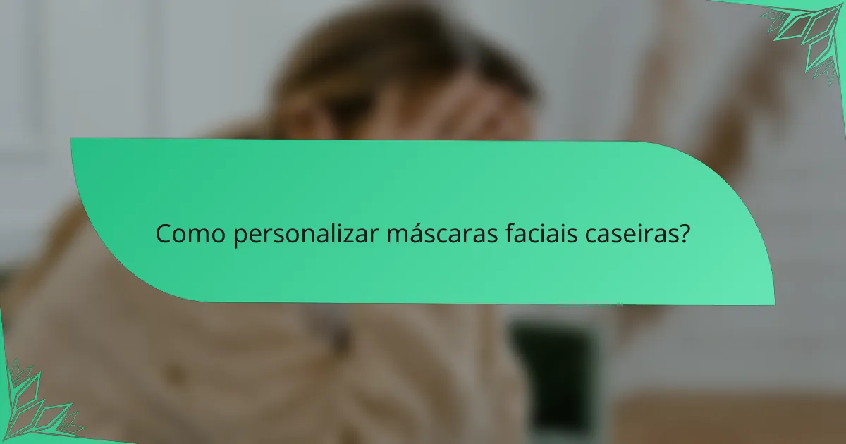 Como personalizar máscaras faciais caseiras?