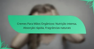 Cremes Para Mãos Orgânicos: Nutrição intensa, Absorção rápida, Fragrâncias naturais