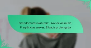Desodorantes Naturais: Livre de alumínio, Fragrâncias suaves, Eficácia prolongada