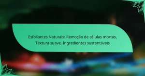 Esfoliantes Naturais: Remoção de células mortas, Textura suave, Ingredientes sustentáveis