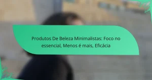 Produtos De Beleza Minimalistas: Foco no essencial, Menos é mais, Eficácia