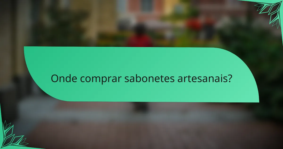 Onde comprar sabonetes artesanais?