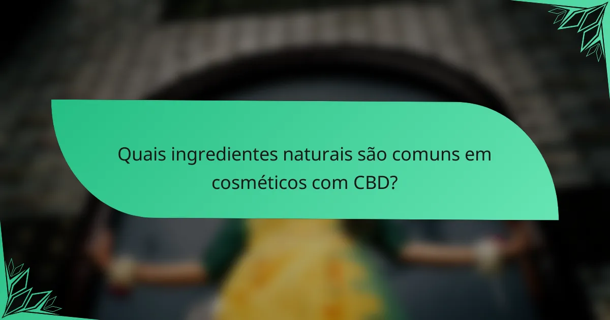 Quais ingredientes naturais são comuns em cosméticos com CBD?