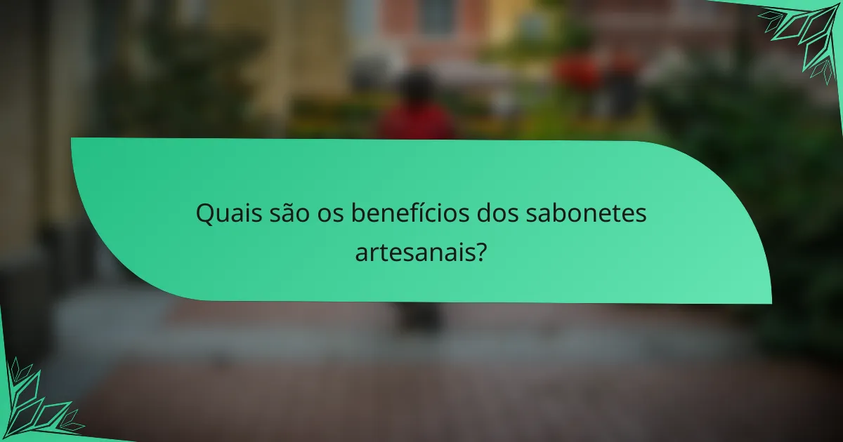 Quais são os benefícios dos sabonetes artesanais?