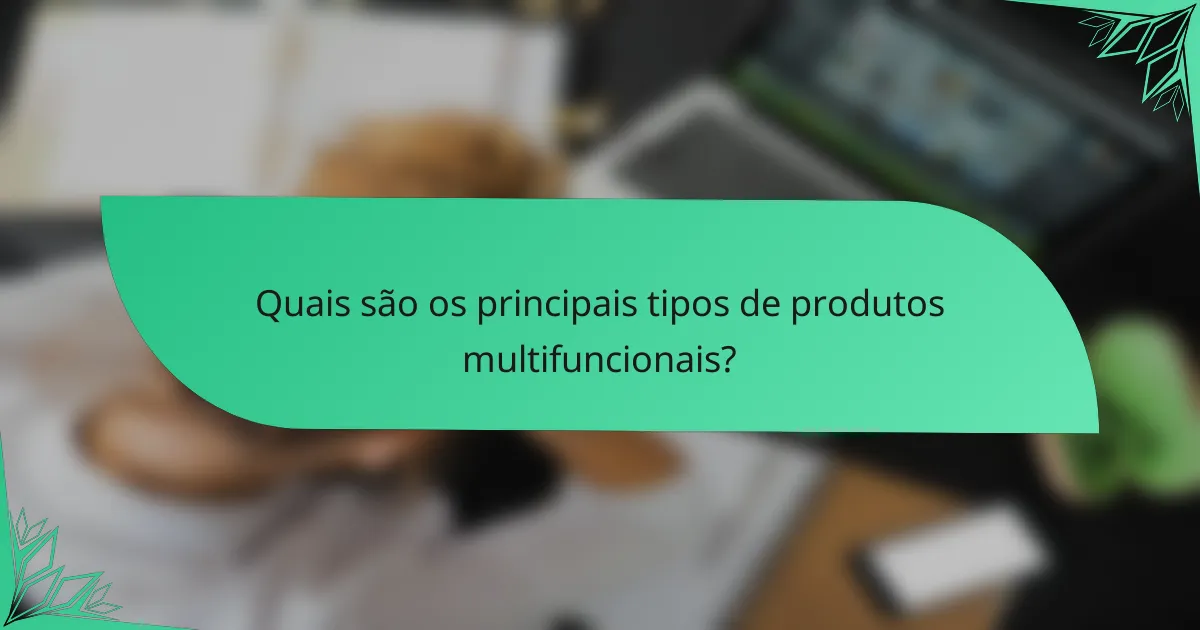 Quais são os principais tipos de produtos multifuncionais?
